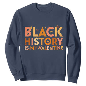 Black History Is My Valentine Sweatshirt African American Women Pride - African Pride