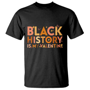 Black History Is My Valentine T Shirt African American Women Pride - African Pride