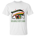 Breaking Every Chain T Shirt Black History Month Freedom Gift - African Pride