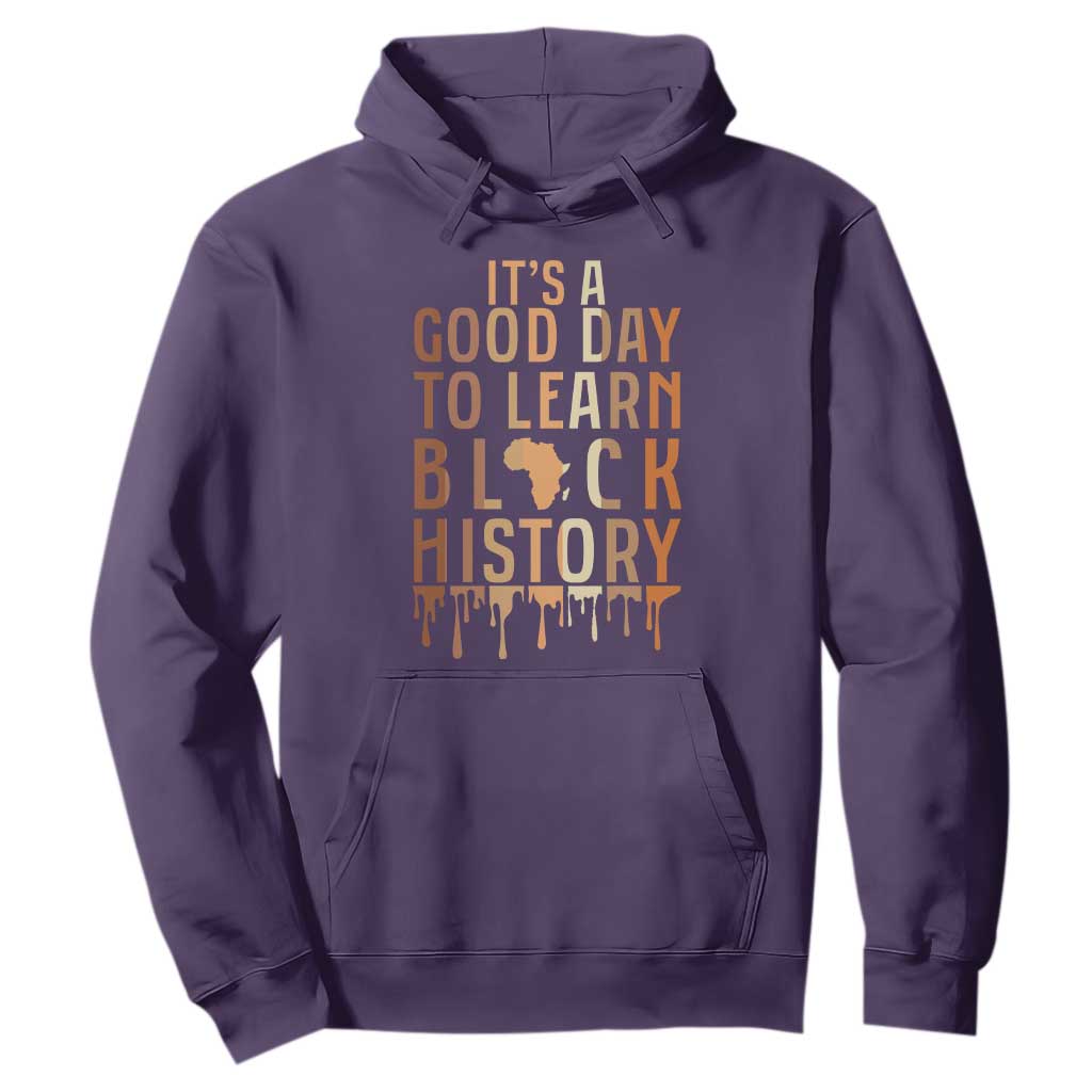 It Is A Good Day To Learn Black History Hoodie Black History Month - African Pride