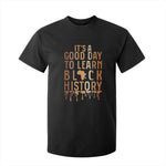 It Is A Good Day To Learn Black History T Shirt For Kid Black History Month - African Pride
