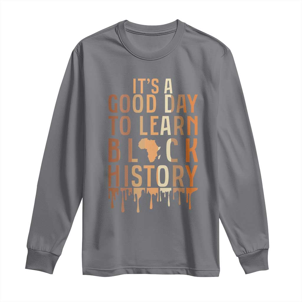 It Is A Good Day To Learn Black History Long Sleeve Shirt Black History Month - African Pride