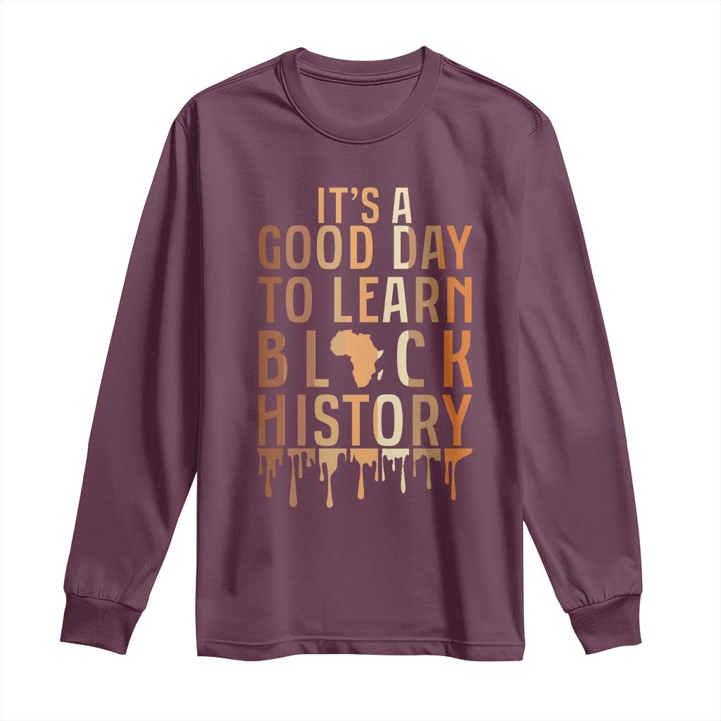 It Is A Good Day To Learn Black History Long Sleeve Shirt Black History Month - African Pride