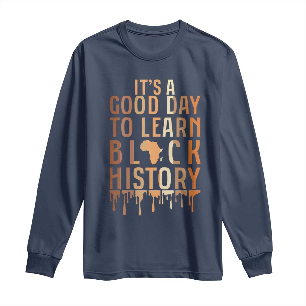 It Is A Good Day To Learn Black History Long Sleeve Shirt Black History Month - African Pride