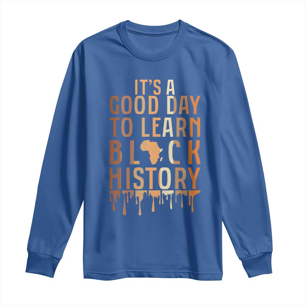 It Is A Good Day To Learn Black History Long Sleeve Shirt Black History Month - African Pride