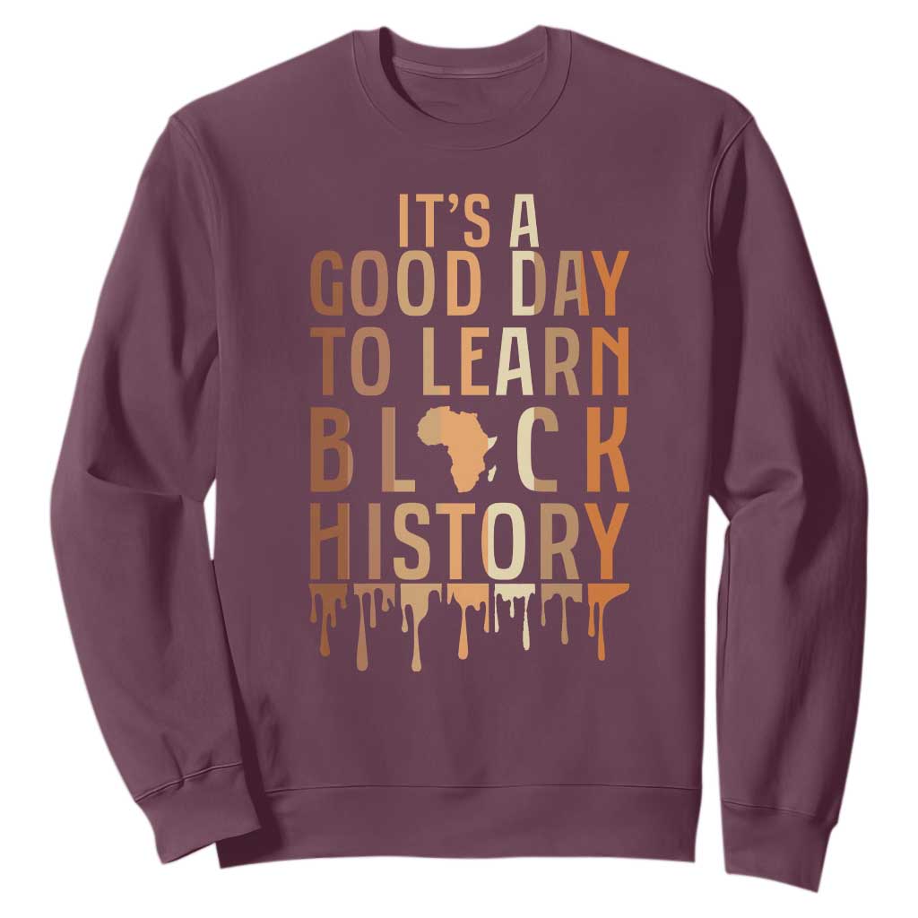 It Is A Good Day To Learn Black History Sweatshirt Black History Month - African Pride