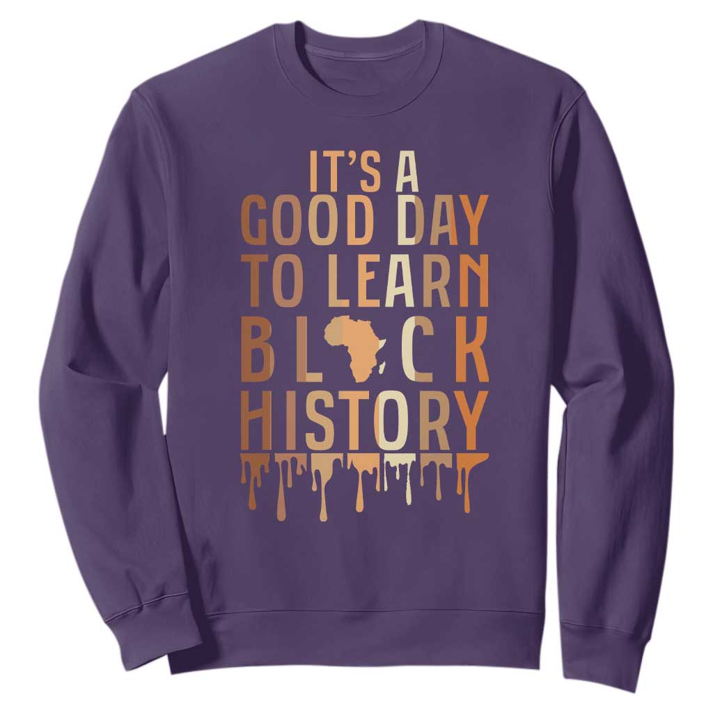 It Is A Good Day To Learn Black History Sweatshirt Black History Month - African Pride