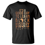 It Is A Good Day To Learn Black History T Shirt Black History Month - African Pride