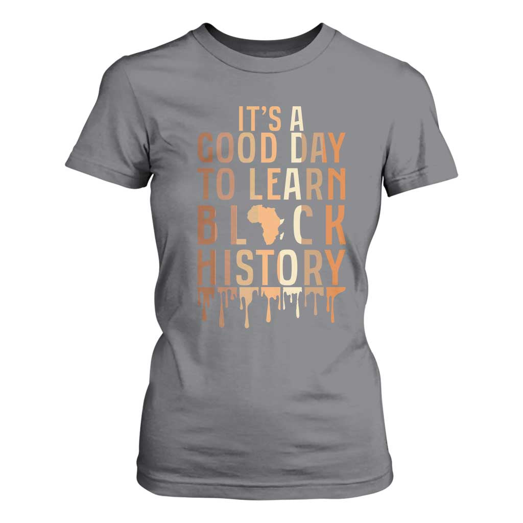 It Is A Good Day To Learn Black History T Shirt For Women Black History Month - African Pride