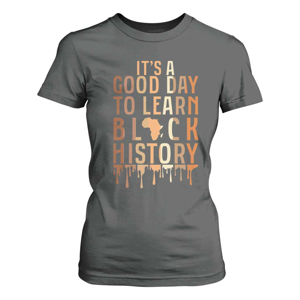 It Is A Good Day To Learn Black History T Shirt For Women Black History Month - African Pride