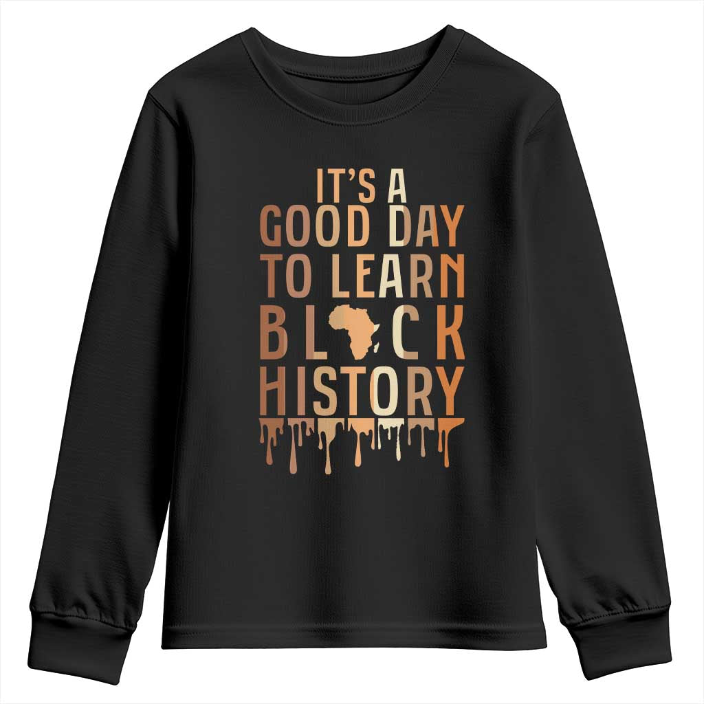 It Is A Good Day To Learn Black History Youth Sweatshirt Black History Month - African Pride
