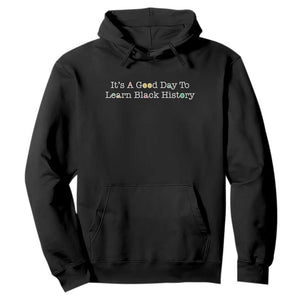 African American Educator Gift Hoodie It Is A Good Day To Learn Black History - African Pride