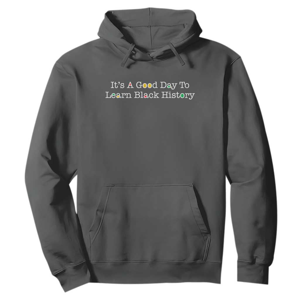 African American Educator Gift Hoodie It Is A Good Day To Learn Black History - African Pride