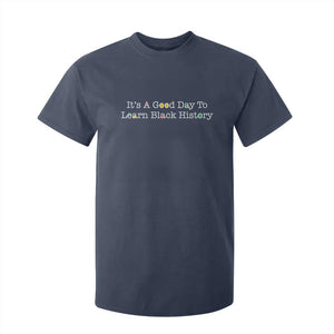 African American Educator Gift T Shirt For Kid It Is A Good Day To Learn Black History - African Pride