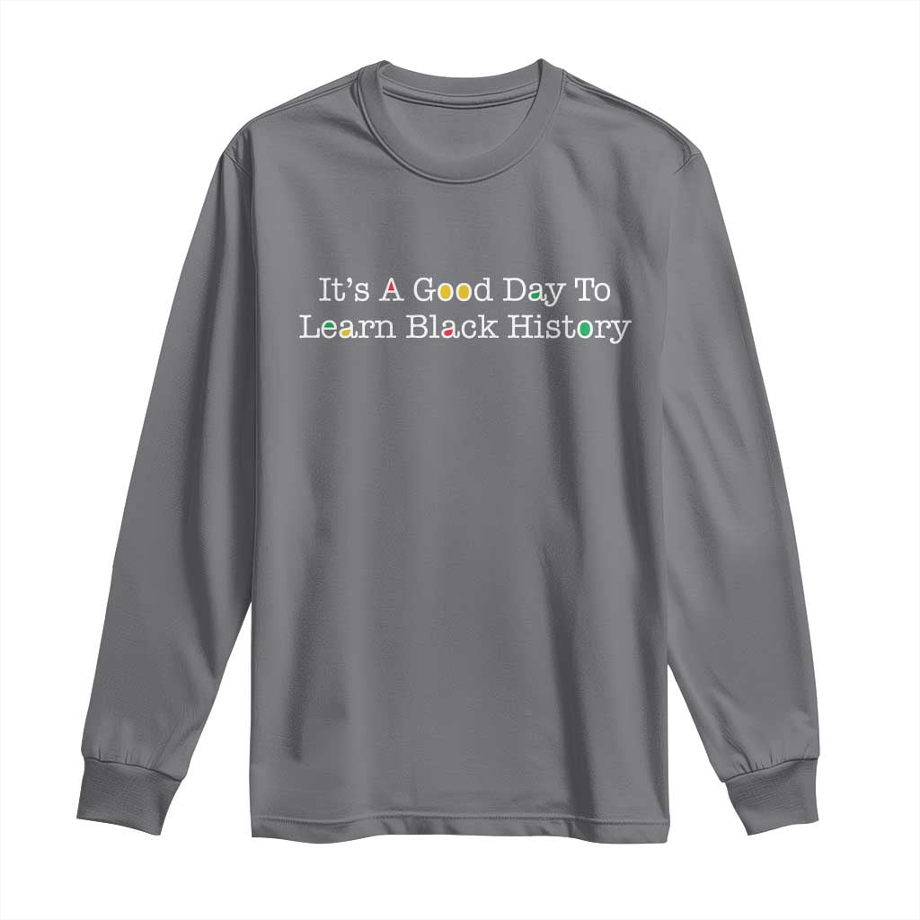 African American Educator Gift Long Sleeve Shirt It Is A Good Day To Learn Black History - African Pride