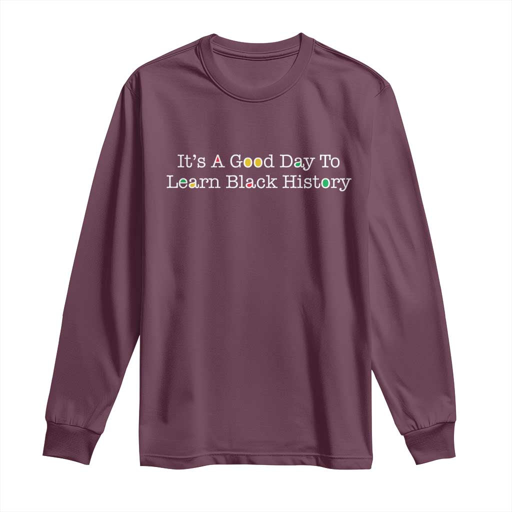 African American Educator Gift Long Sleeve Shirt It Is A Good Day To Learn Black History - African Pride