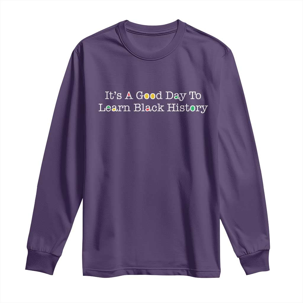 African American Educator Gift Long Sleeve Shirt It Is A Good Day To Learn Black History - African Pride