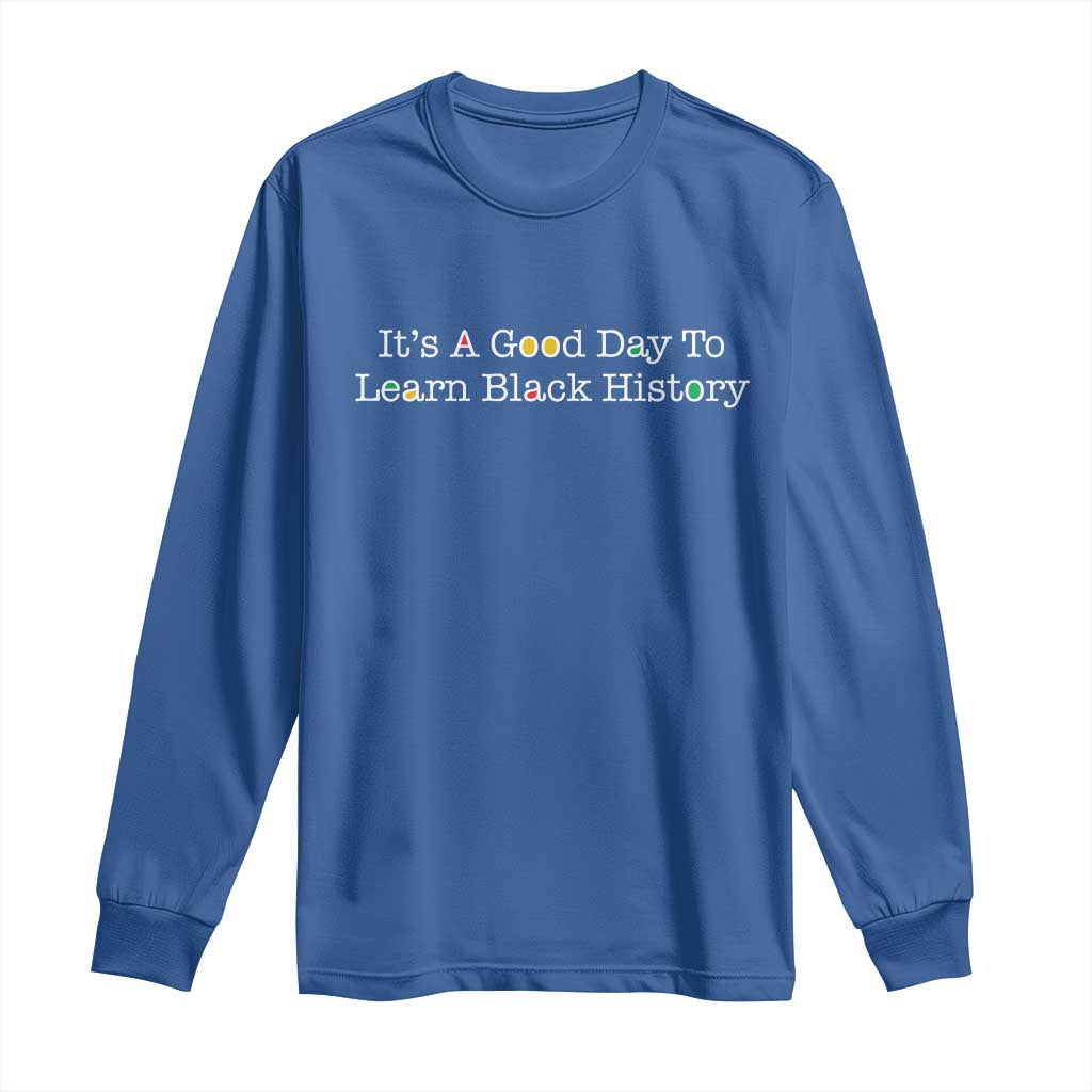 African American Educator Gift Long Sleeve Shirt It Is A Good Day To Learn Black History - African Pride