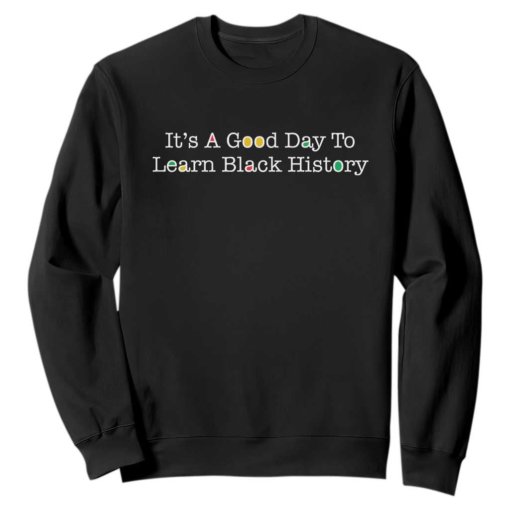 African American Educator Gift Sweatshirt It Is A Good Day To Learn Black History - African Pride