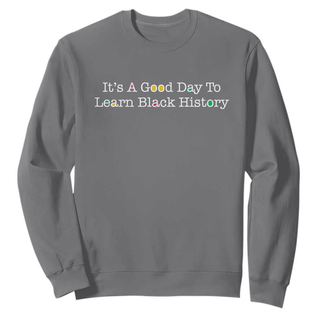 African American Educator Gift Sweatshirt It Is A Good Day To Learn Black History - African Pride