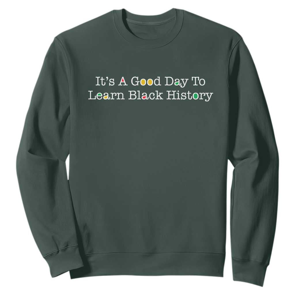 African American Educator Gift Sweatshirt It Is A Good Day To Learn Black History - African Pride