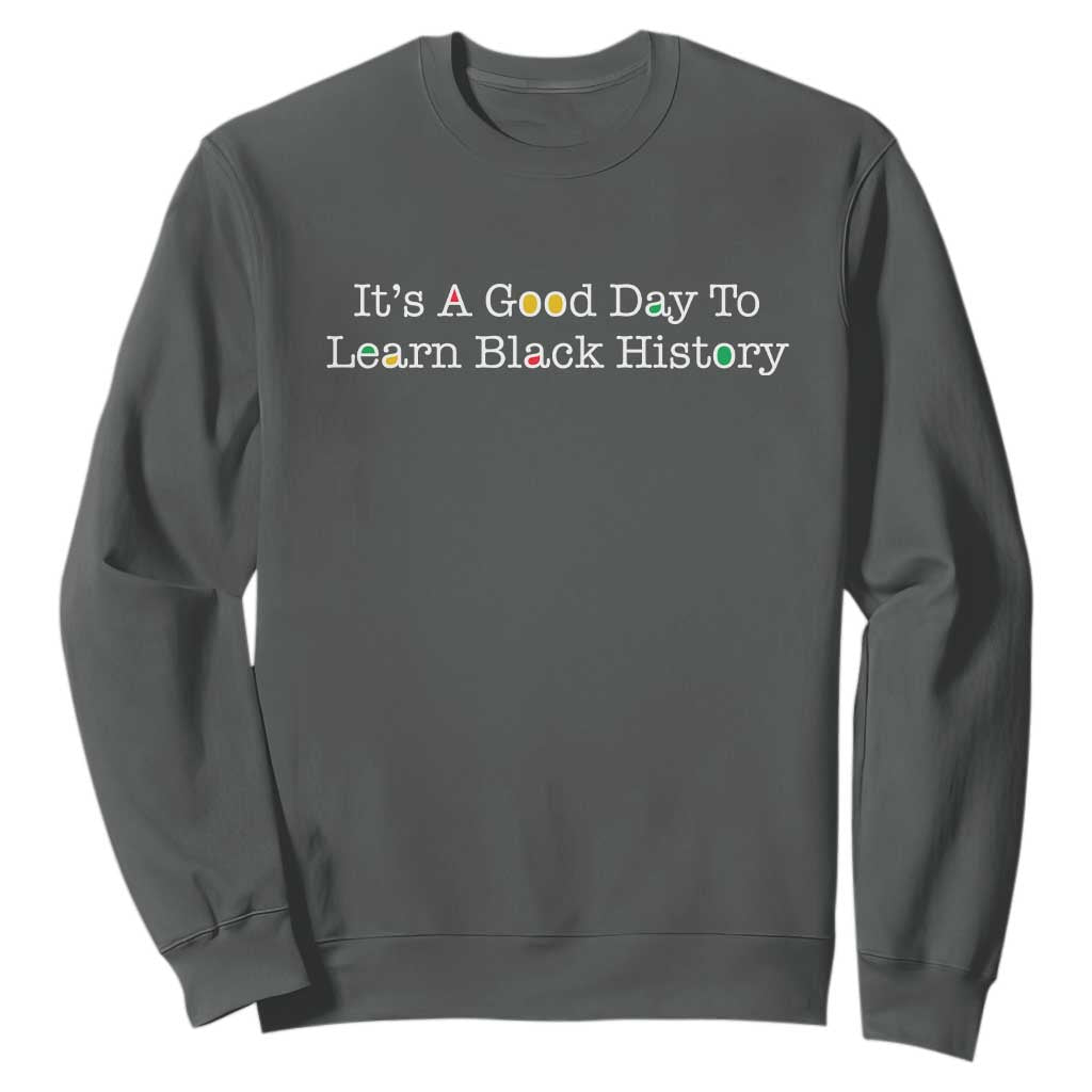 African American Educator Gift Sweatshirt It Is A Good Day To Learn Black History - African Pride