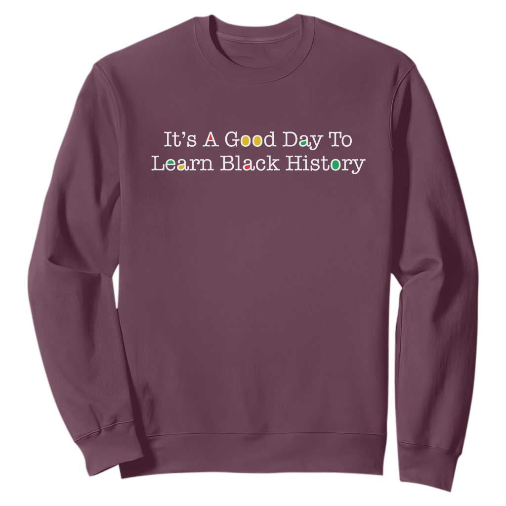 African American Educator Gift Sweatshirt It Is A Good Day To Learn Black History - African Pride