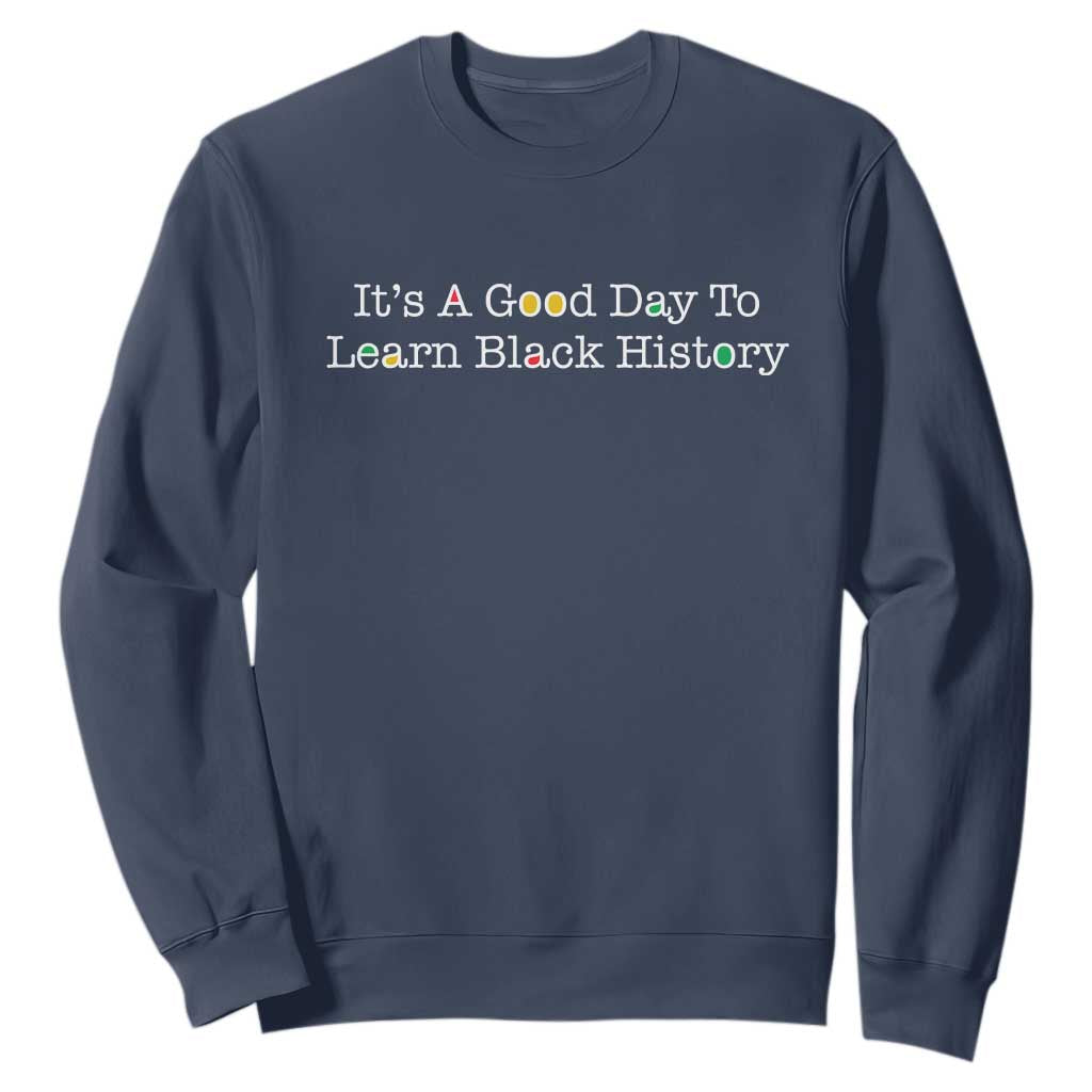 African American Educator Gift Sweatshirt It Is A Good Day To Learn Black History - African Pride