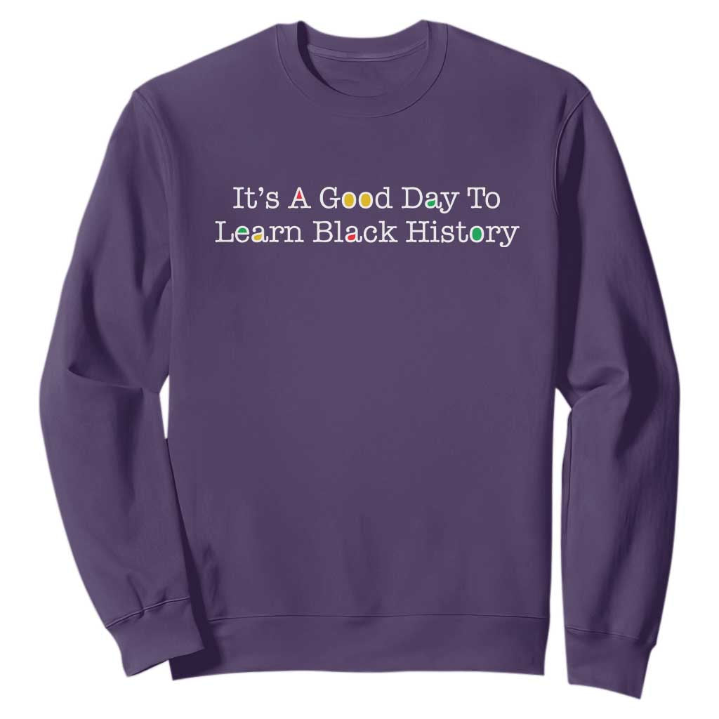 African American Educator Gift Sweatshirt It Is A Good Day To Learn Black History - African Pride