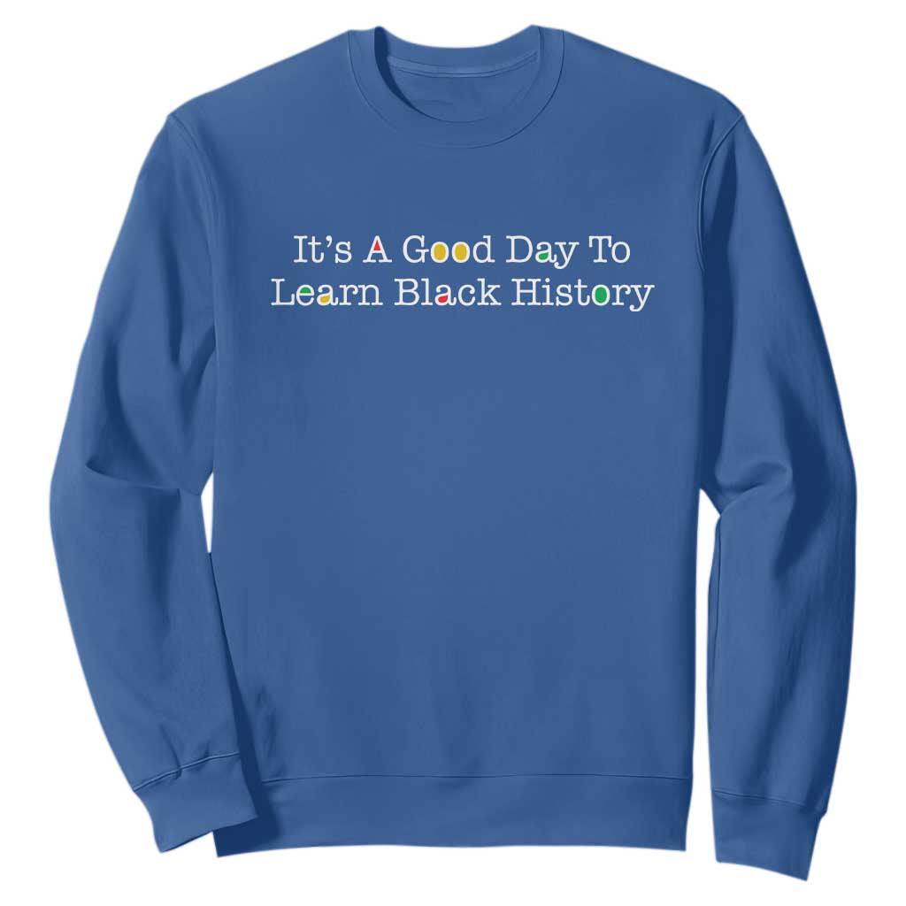 African American Educator Gift Sweatshirt It Is A Good Day To Learn Black History - African Pride