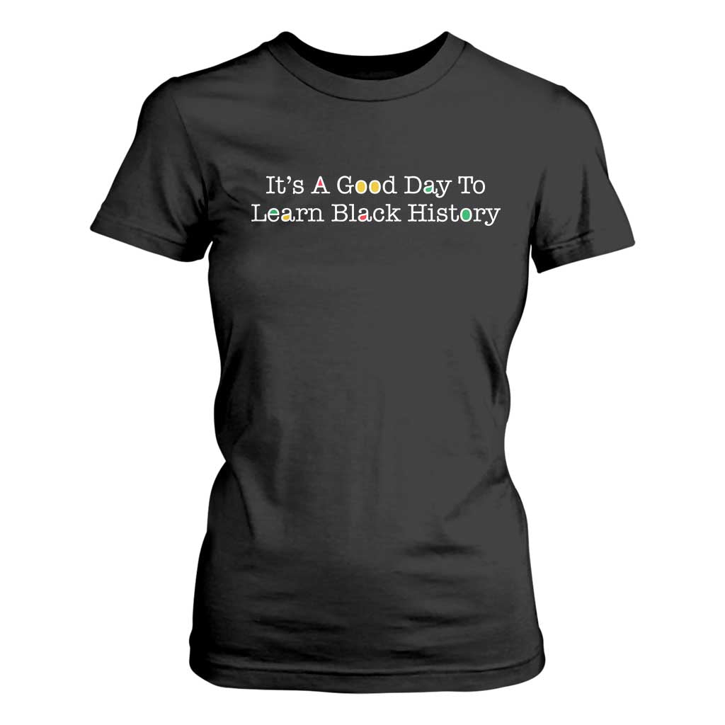 African American Educator Gift T Shirt For Women It Is A Good Day To Learn Black History - African Pride