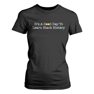African American Educator Gift T Shirt For Women It Is A Good Day To Learn Black History - African Pride