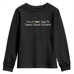 African American Educator Gift Youth Sweatshirt It Is A Good Day To Learn Black History - African Pride