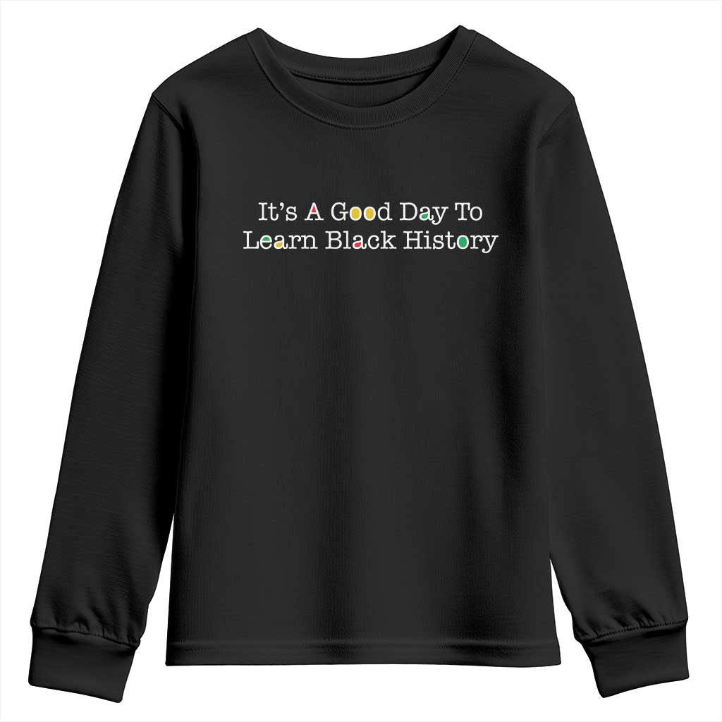 African American Educator Gift Youth Sweatshirt It Is A Good Day To Learn Black History - African Pride