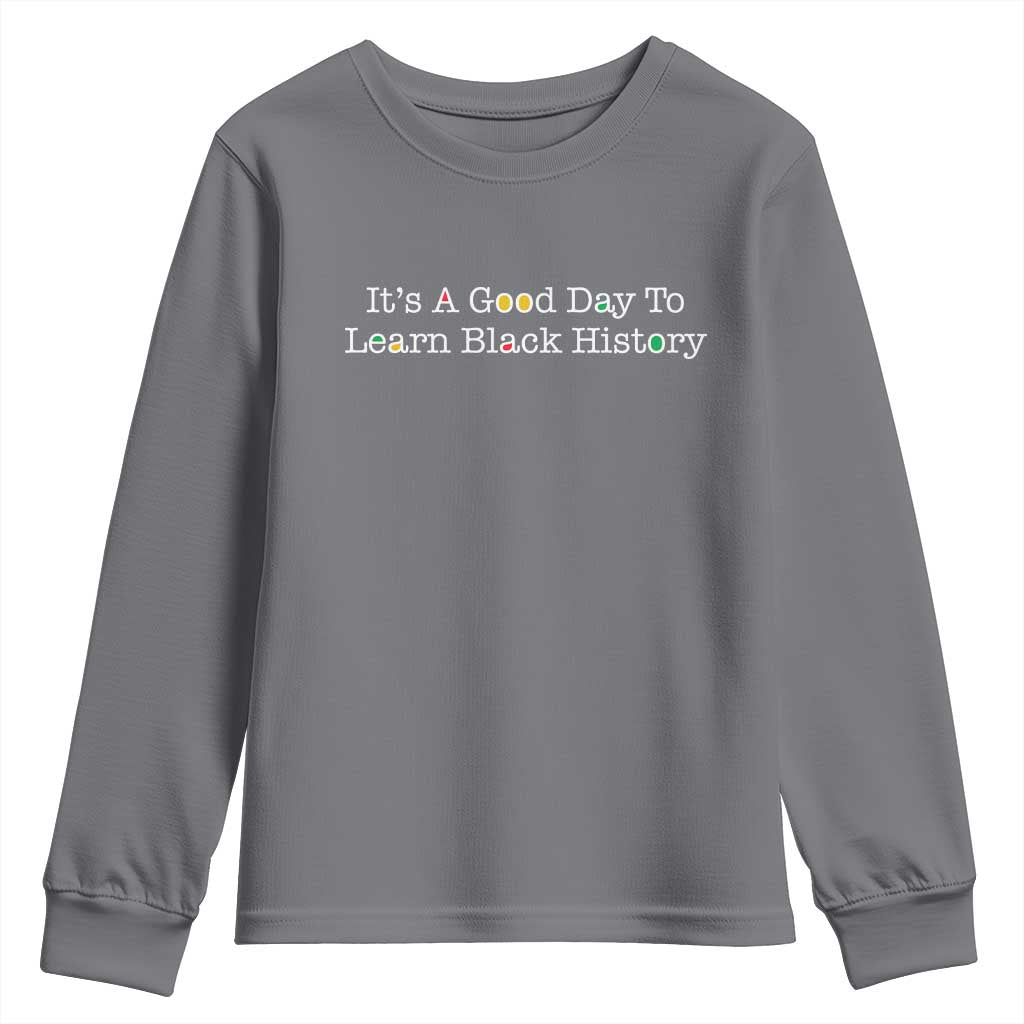African American Educator Gift Youth Sweatshirt It Is A Good Day To Learn Black History - African Pride