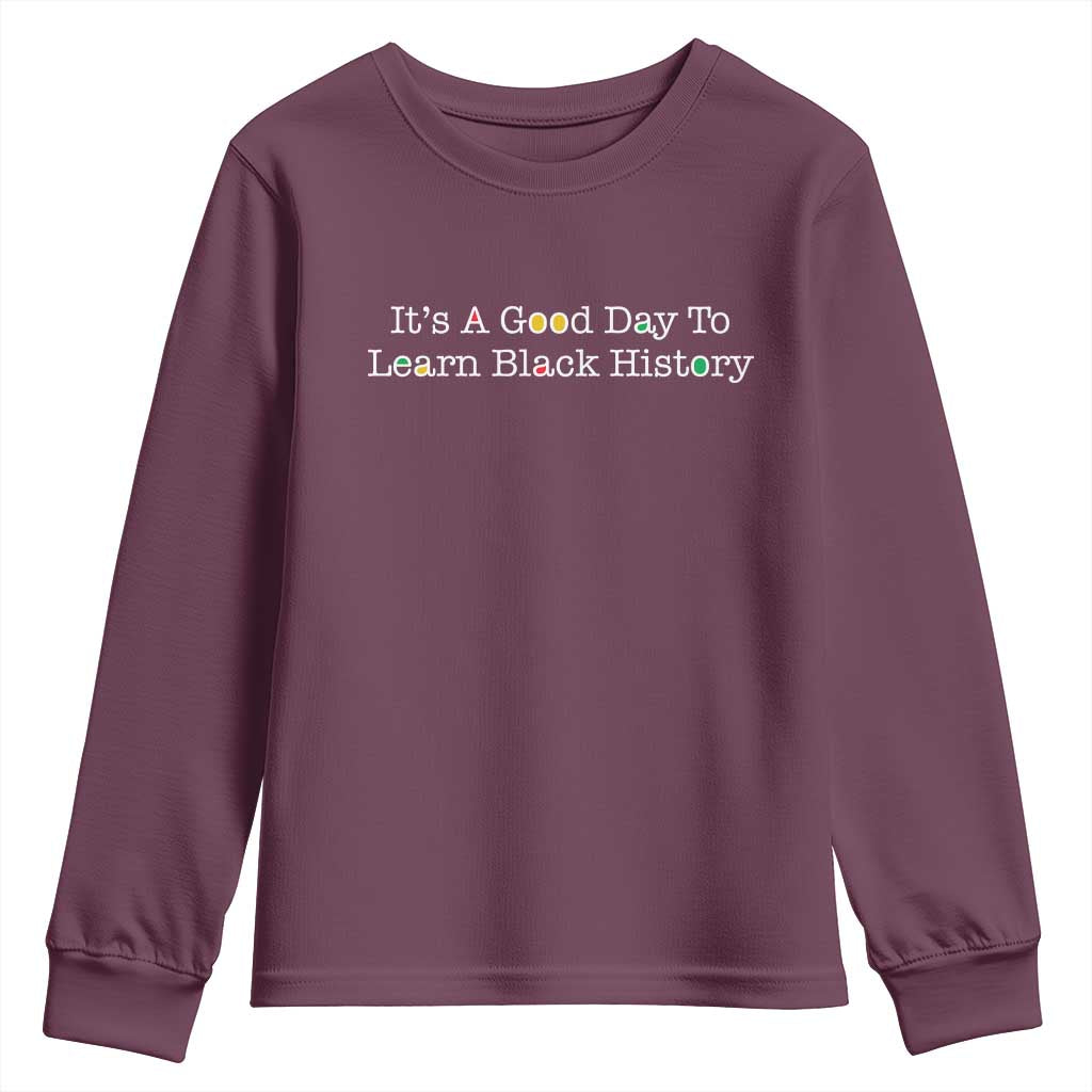 African American Educator Gift Youth Sweatshirt It Is A Good Day To Learn Black History - African Pride