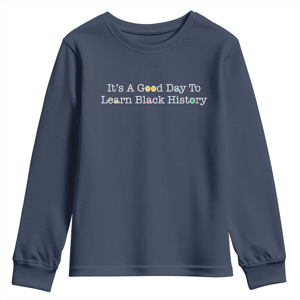 African American Educator Gift Youth Sweatshirt It Is A Good Day To Learn Black History - African Pride