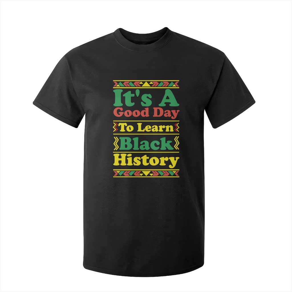 It Is A Good Day To Learn Black History T Shirt For Kid African American Pride Teacher Gift - African Pride