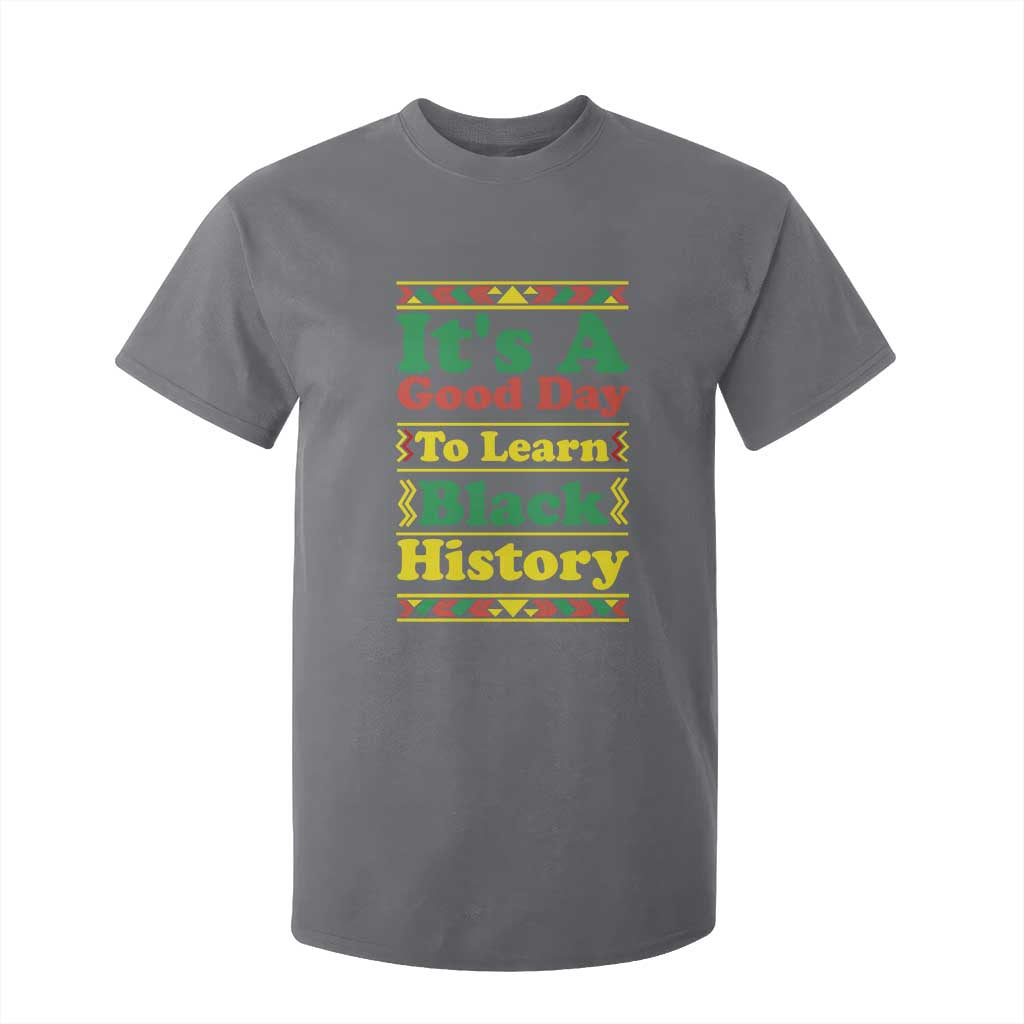 It Is A Good Day To Learn Black History T Shirt For Kid African American Pride Teacher Gift - African Pride