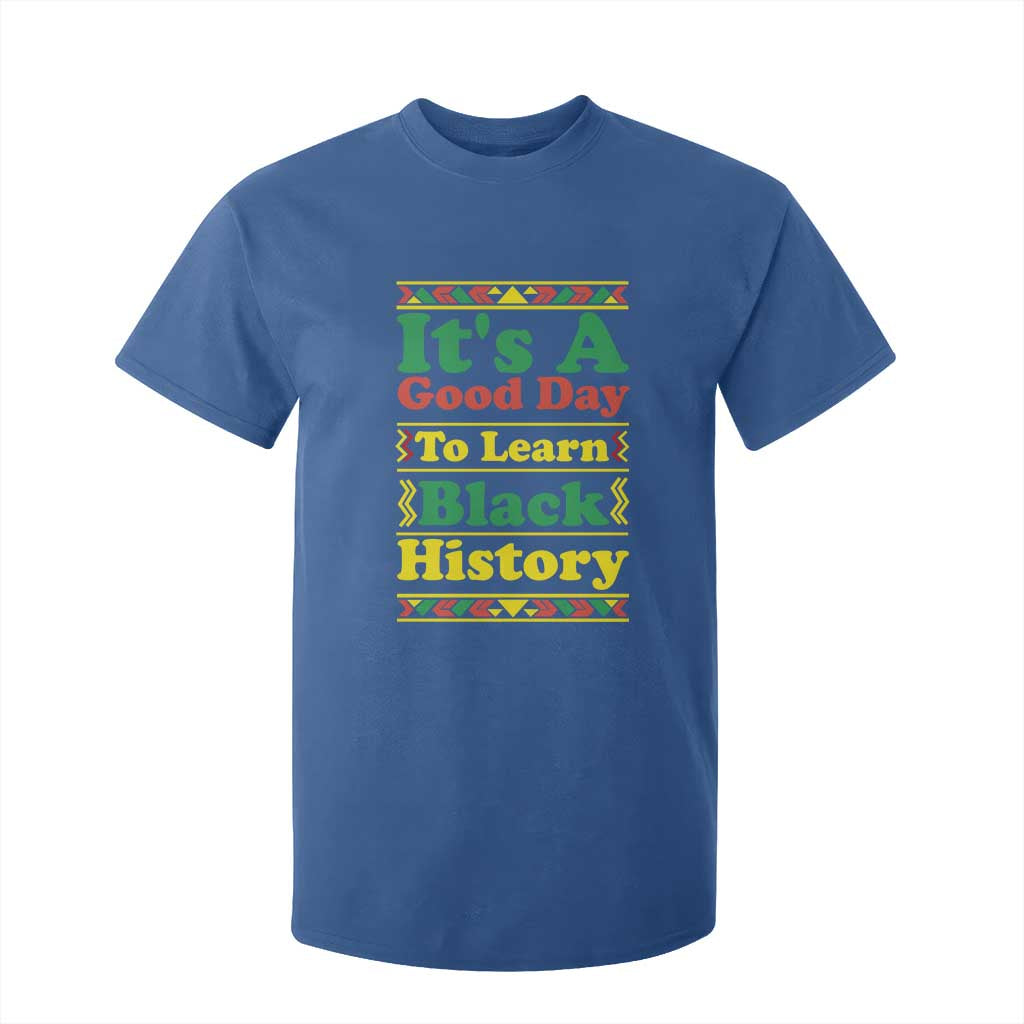 It Is A Good Day To Learn Black History T Shirt For Kid African American Pride Teacher Gift - African Pride