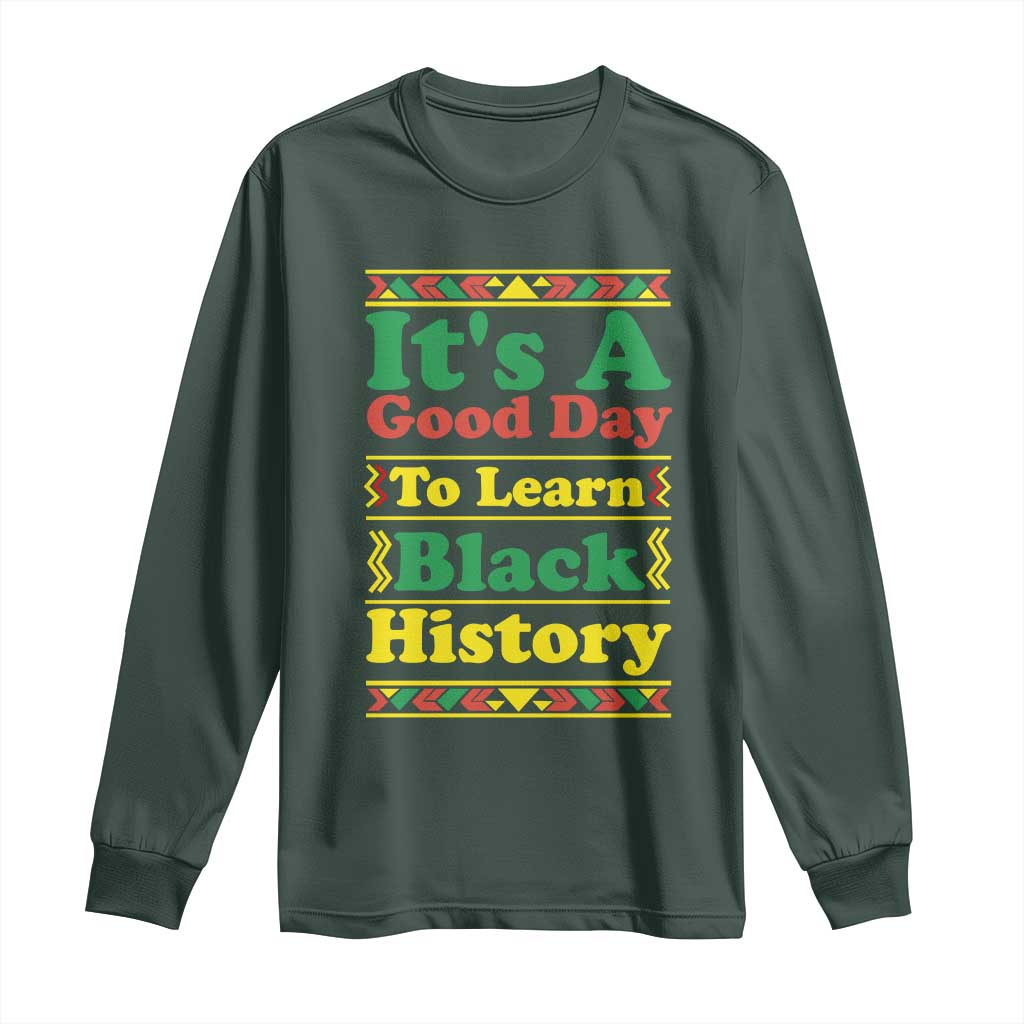 It Is A Good Day To Learn Black History Long Sleeve Shirt African American Pride Teacher Gift - African Pride