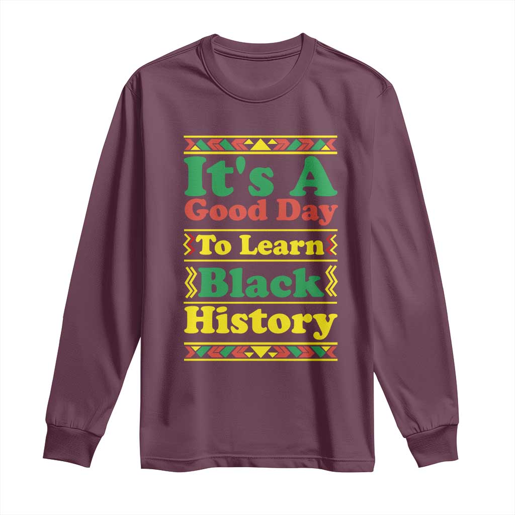 It Is A Good Day To Learn Black History Long Sleeve Shirt African American Pride Teacher Gift - African Pride