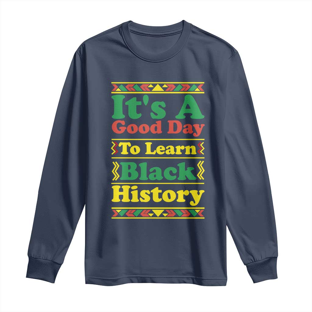 It Is A Good Day To Learn Black History Long Sleeve Shirt African American Pride Teacher Gift - African Pride