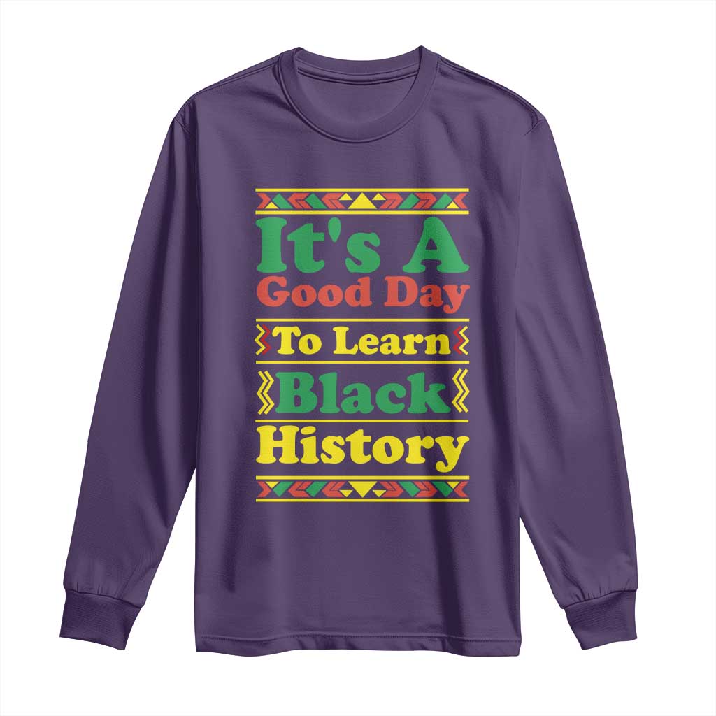It Is A Good Day To Learn Black History Long Sleeve Shirt African American Pride Teacher Gift - African Pride