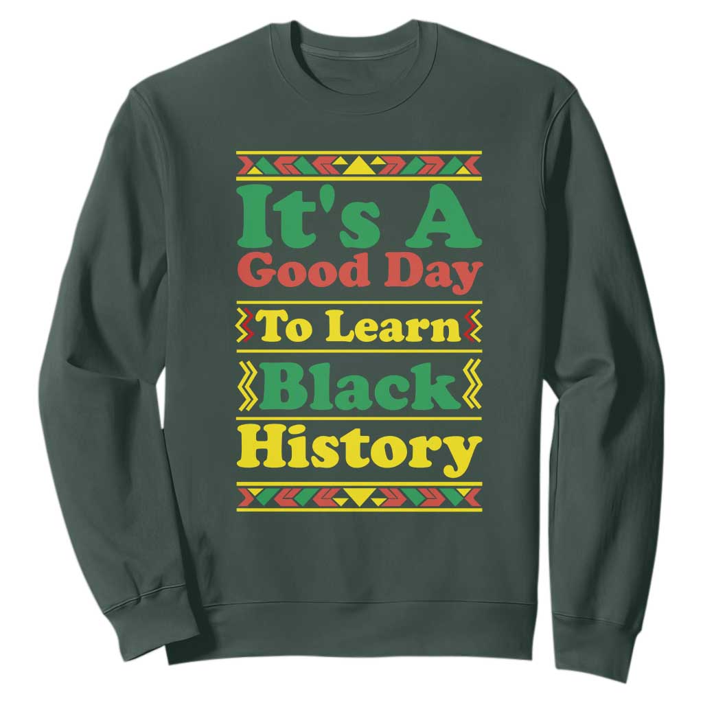 It Is A Good Day To Learn Black History Sweatshirt African American Pride Teacher Gift - African Pride