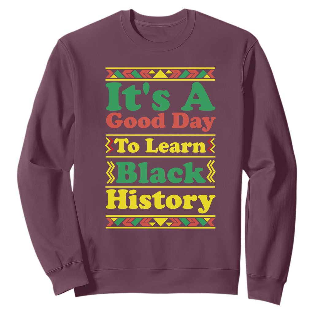 It Is A Good Day To Learn Black History Sweatshirt African American Pride Teacher Gift - African Pride