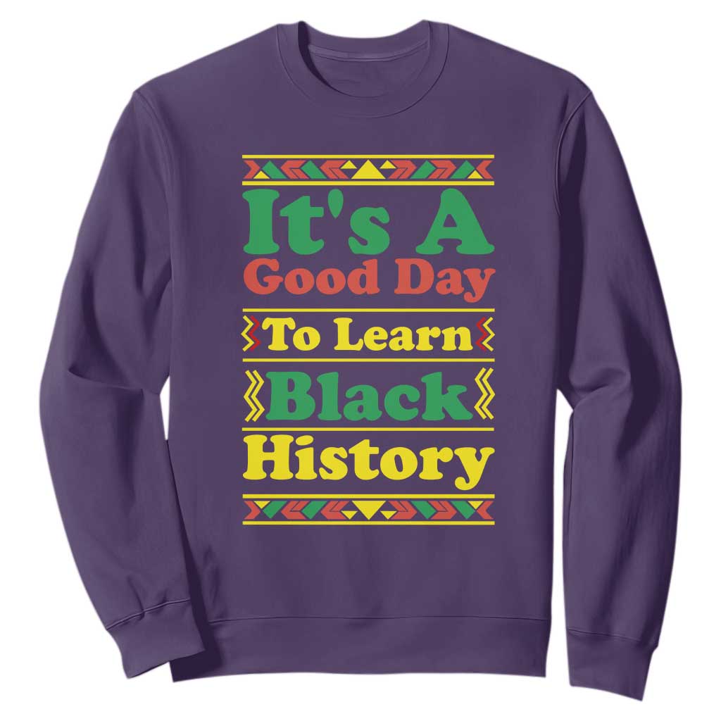 It Is A Good Day To Learn Black History Sweatshirt African American Pride Teacher Gift - African Pride