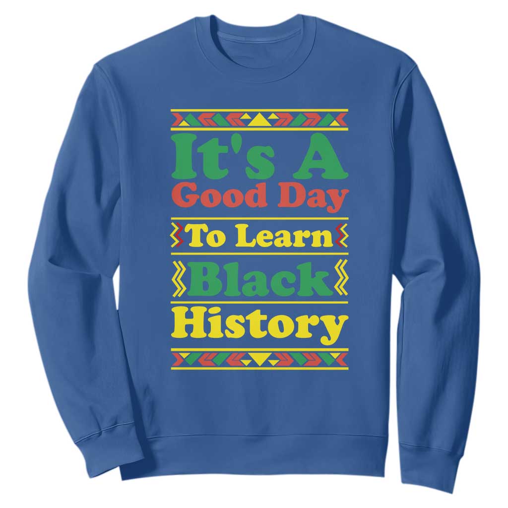 It Is A Good Day To Learn Black History Sweatshirt African American Pride Teacher Gift - African Pride