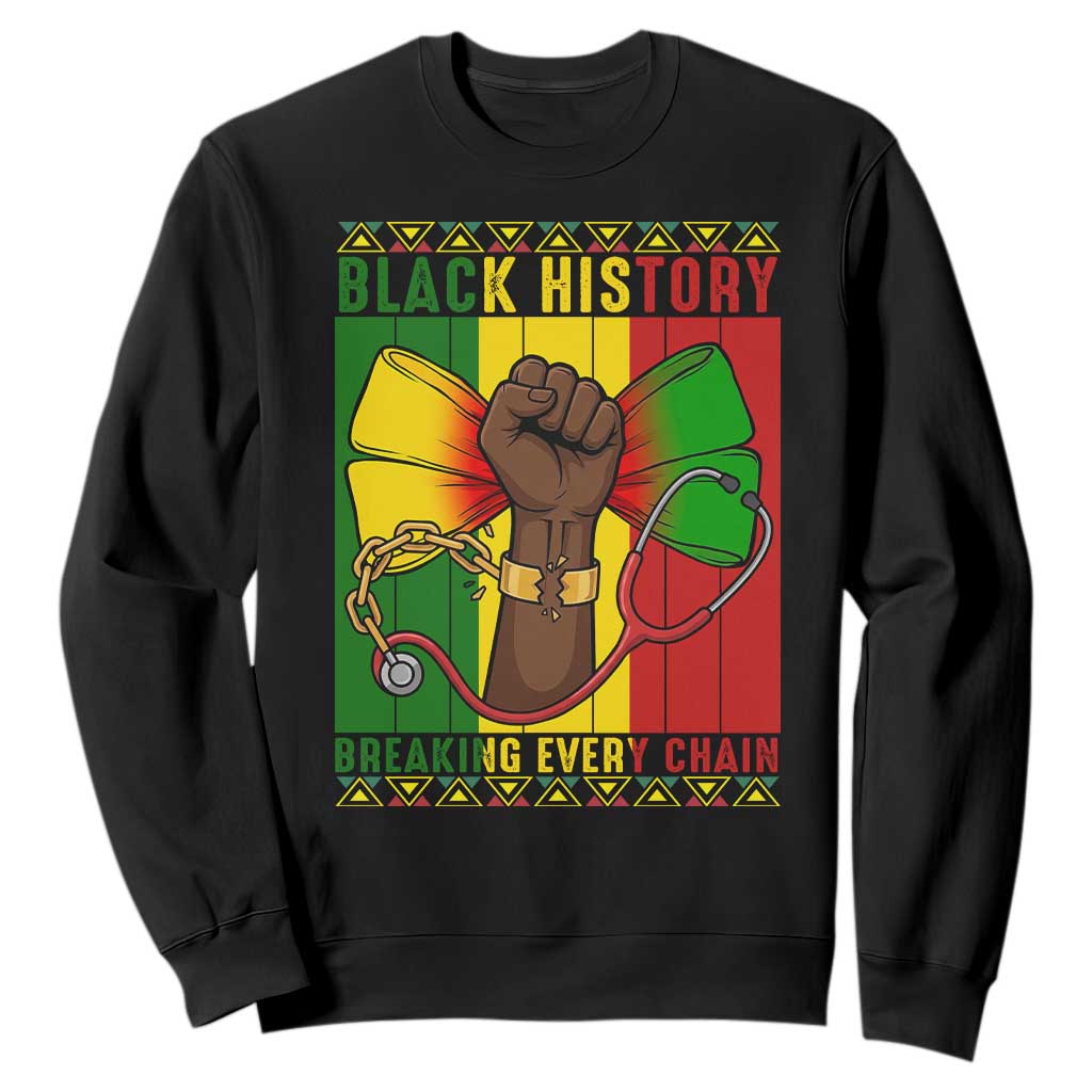 Breaking Every Chain Sweatshirt Black History Medical Professional Gift - African Pride