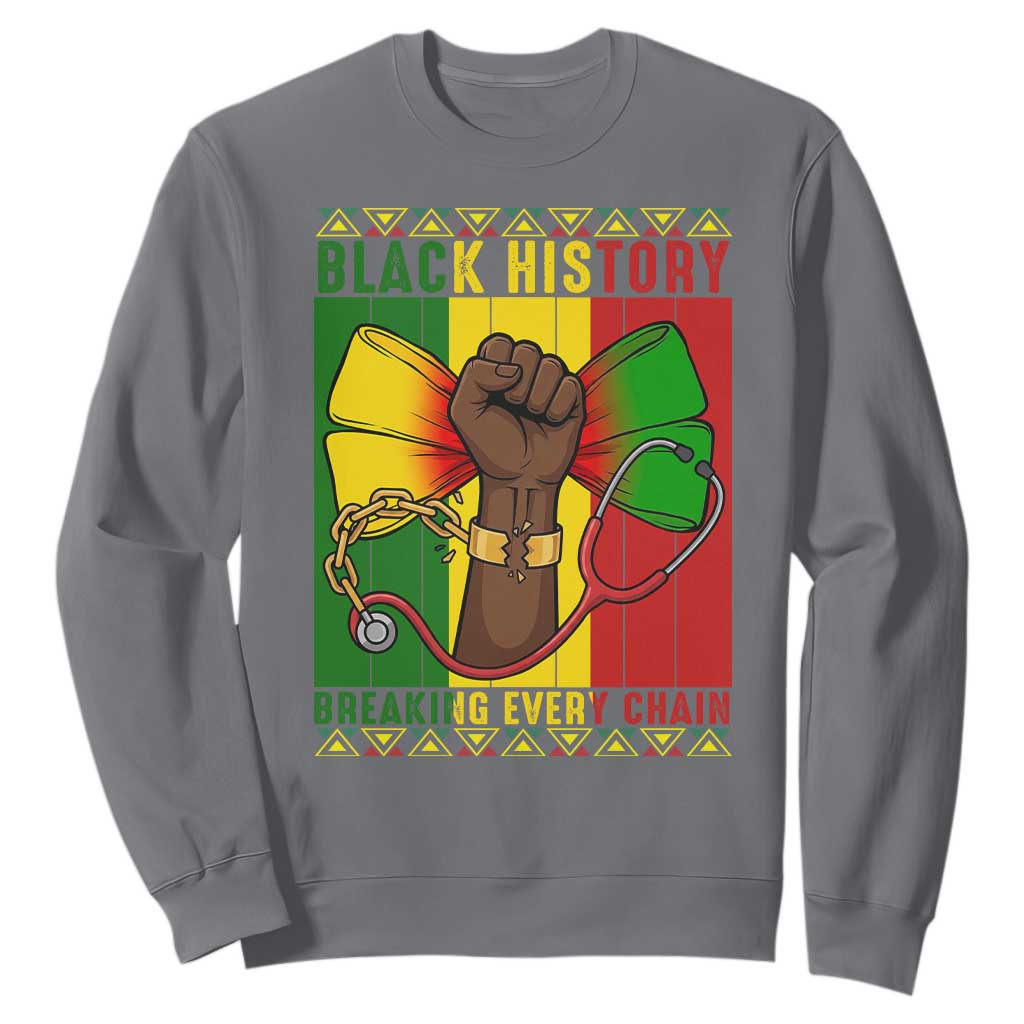 Breaking Every Chain Sweatshirt Black History Medical Professional Gift - African Pride